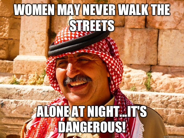 Women may never walk the streets Alone at night...it's dangerous! - Women may never walk the streets Alone at night...it's dangerous!  Benghazi Muslim