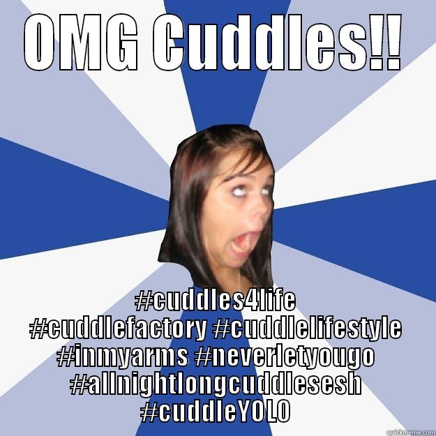 OMG CUDDLES!! #CUDDLES4LIFE #CUDDLEFACTORY #CUDDLELIFESTYLE #INMYARMS #NEVERLETYOUGO #ALLNIGHTLONGCUDDLESESH #CUDDLEYOLO Annoying Facebook Girl