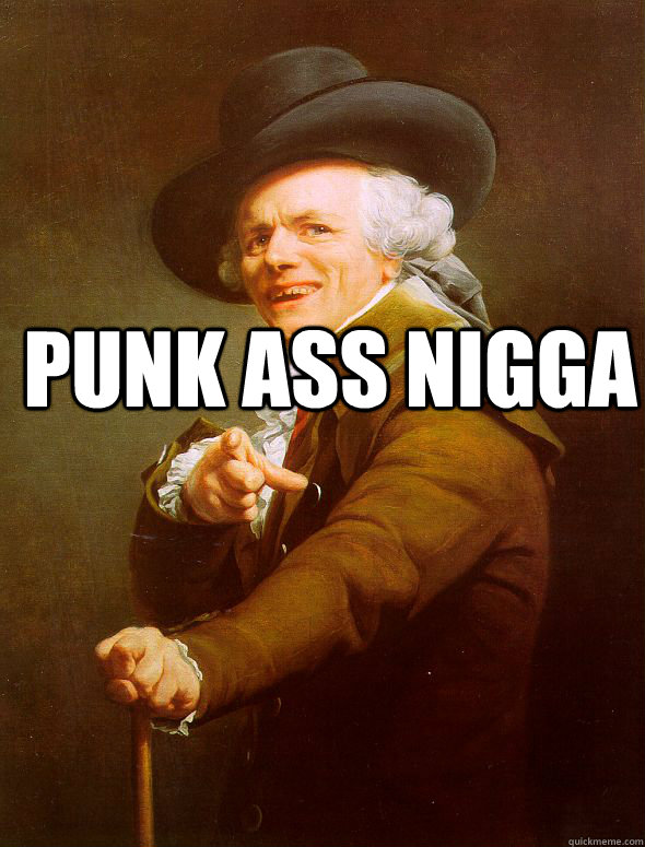 Punk ass nigga  - Punk ass nigga   Joseph Ducreux