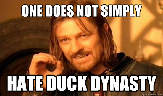 One Does Not Simply hate duck dynasty  Boromir