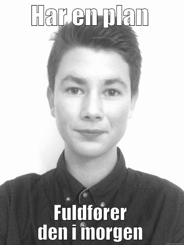 HAR EN PLAN FULDFØRER DEN I MORGEN Misc