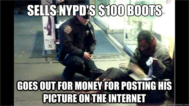 sells NYPD's $100 boots goes out for money for posting his picture on the internet  Scumbag NYC Homeless Guy