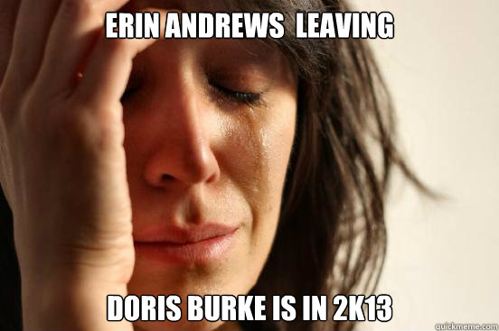 Erin andrews  leaving doris burke is in 2k13  First World Problems