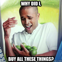 WHY did I, Buy all these things?  Why Cant I Hold All These Limes