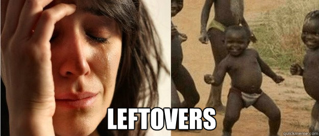 Leftovers - Leftovers  First world problem third world success
