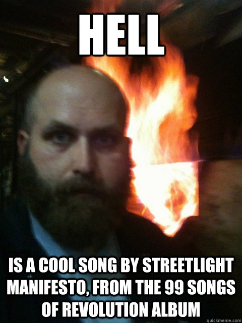 Hell is a cool Song by streetlight manifesto, from the 99 Songs of Revolution album - Hell is a cool Song by streetlight manifesto, from the 99 Songs of Revolution album  Mistaken Satan