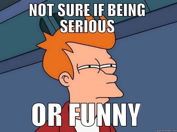 NOT SURE IF BEING SERIOUS OR FUNNY Futurama Fry