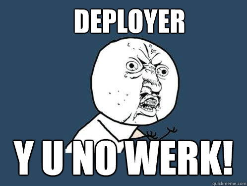 Deployer y u no werk!  Y U No