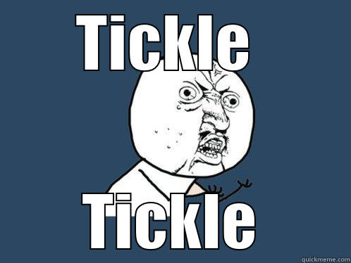 TICKLE  TICKLE Y U No