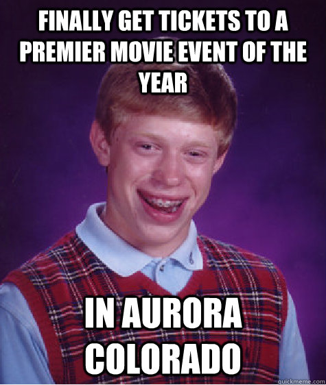 finally get tickets to a premier movie event of the year in aurora colorado  Bad Luck Brian