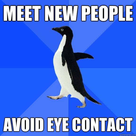 meet new people avoid eye contact  Socially Awkward Penguin