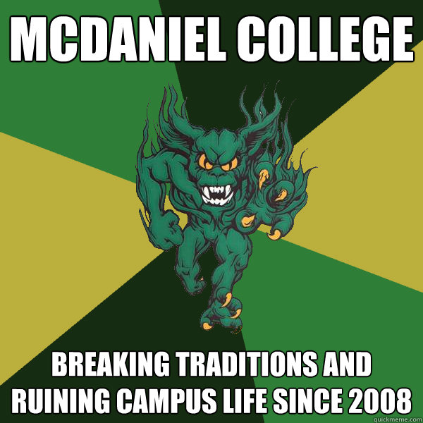 McDaniel College Breaking traditions and ruining campus life since 2008  Green Terror
