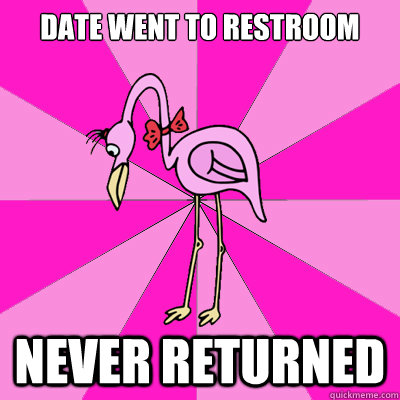 date went to restroom never returned - date went to restroom never returned  First Date Flamingo