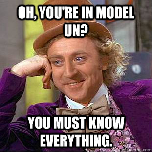 Oh, You're in Model UN? You must know everything.  Creepy Wonka