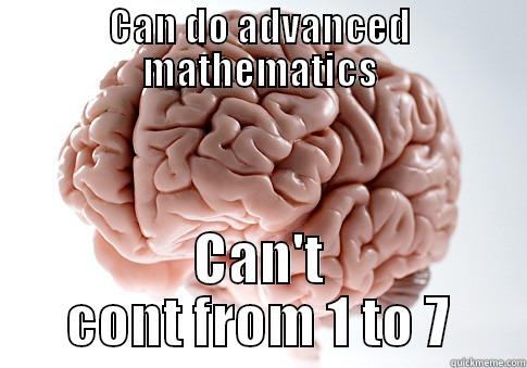 CAN DO ADVANCED MATHEMATICS CAN'T CONT FROM 1 TO 7 Scumbag Brain