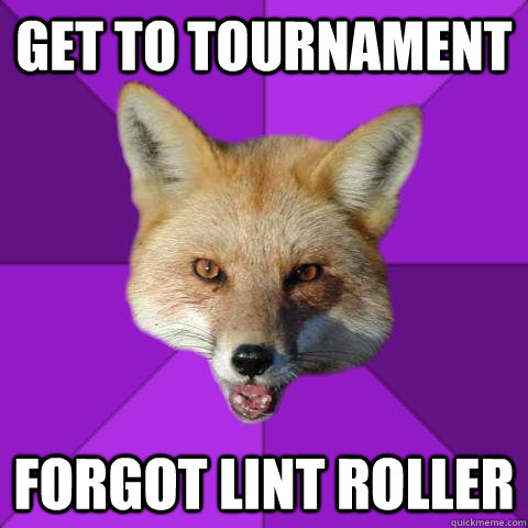 GET TO TOURNAMENT FORGOT LINT ROLLER  Forensics Fox