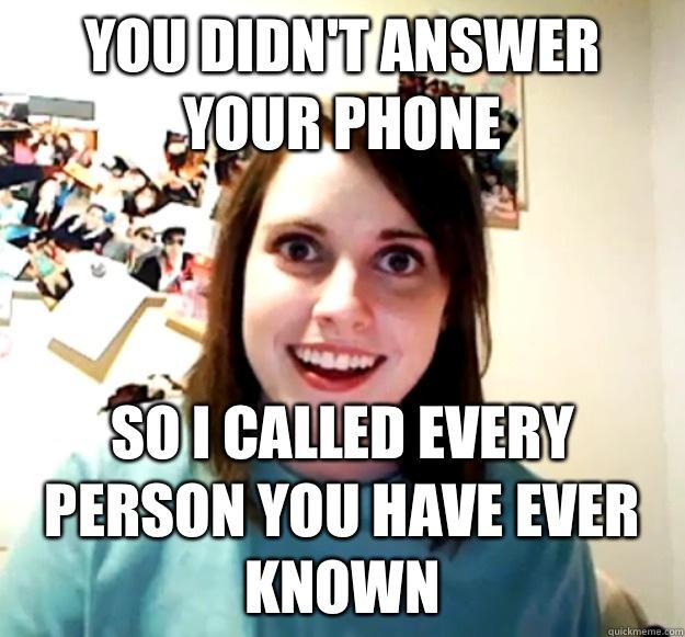 You didn't answer your phone So I called every person you have ever known - You didn't answer your phone So I called every person you have ever known  Misc