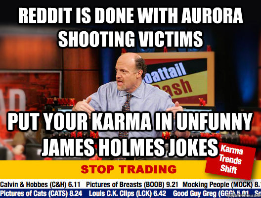 Reddit is done with Aurora shooting victims Put your karma in unfunny James Holmes jokes   
