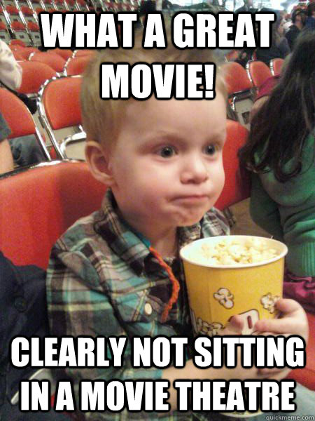 What a great movie! clearly not sitting in a movie theatre - What a great movie! clearly not sitting in a movie theatre  Movie Critic Kid