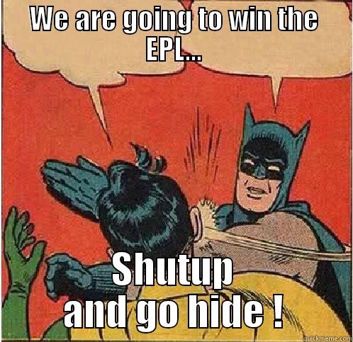 WE ARE GOING TO WIN THE EPL... SHUTUP AND GO HIDE ! Batman Slapping Robin