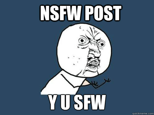 NSFW POST y u SFW  Y U No