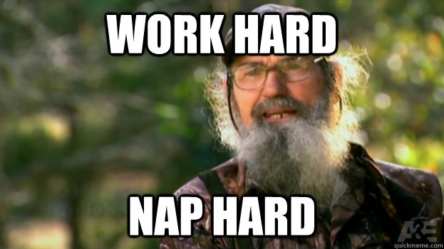 work hard  nap hard  Duck Dynasty