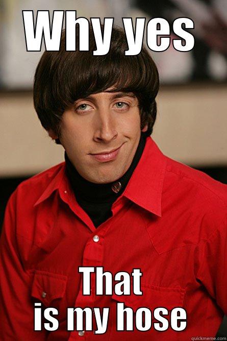 WHY YES THAT IS MY HOSE Pickup Line Scientist