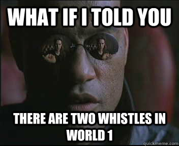 What if I told you There are two whistles in world 1  Morpheus SC