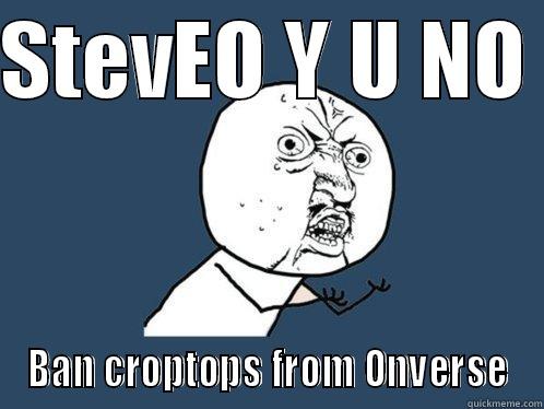 STEVEO Y U NO  BAN CROPTOPS FROM ONVERSE Y U No