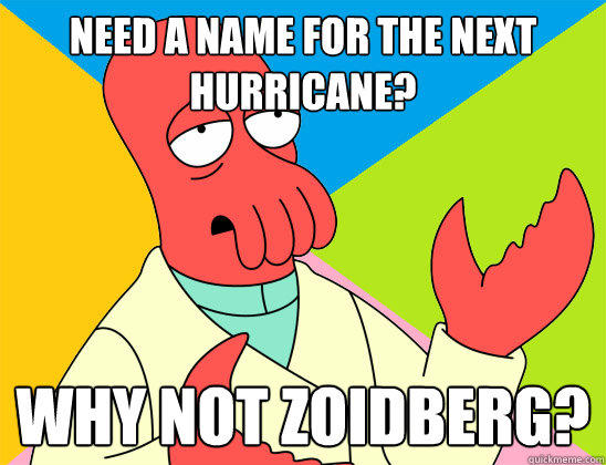 Need a name for the next hurricane? why not zoidberg?  Futurama Zoidberg 