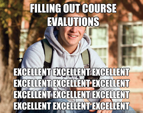 filling out course evalutions excellent excellent excellent excellent excellent excellent excellent excellent excellent excellent excellent excellent  College Freshman