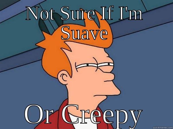 NOT SURE IF I'M SUAVE OR CREEPY Futurama Fry