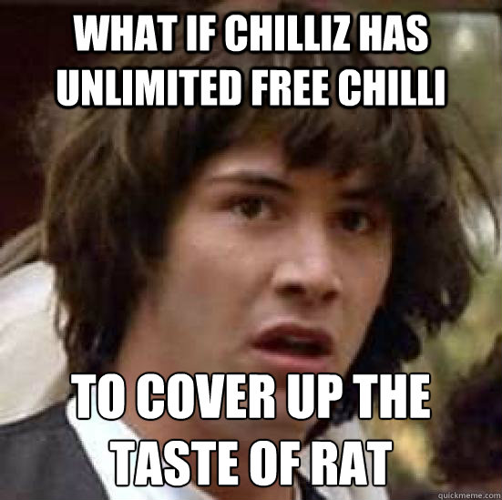 What if Chilliz has unlimited free chilli to cover up the taste of rat - What if Chilliz has unlimited free chilli to cover up the taste of rat  conspiracy keanu