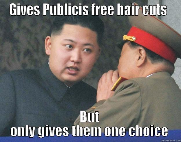 GIVES PUBLICIS FREE HAIR CUTS  BUT ONLY GIVES THEM ONE CHOICE Hungry Kim Jong Un