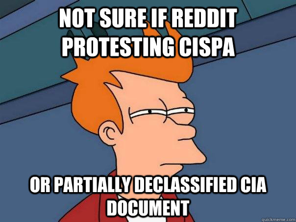 Not sure if Reddit Protesting CISPA Or Partially Declassified CIA Document  Futurama Fry