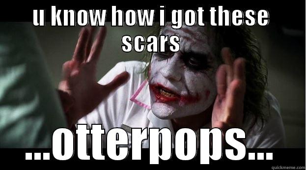 U KNOW HOW I GOT THESE SCARS ...OTTERPOPS... Joker Mind Loss