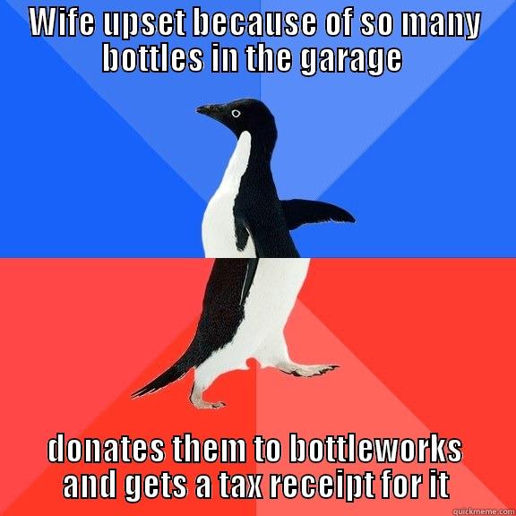 WIFE UPSET BECAUSE OF SO MANY BOTTLES IN THE GARAGE  DONATES THEM TO BOTTLEWORKS AND GETS A TAX RECEIPT FOR IT Socially Awkward Awesome Penguin