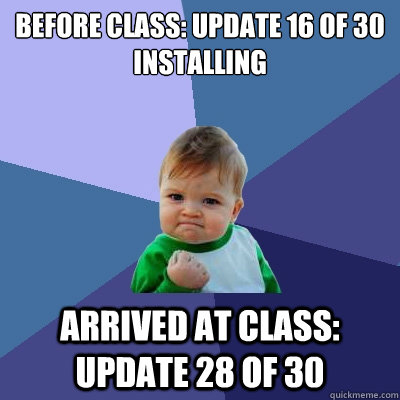 before class: update 16 of 30 installing arrived at class: update 28 of 30  Success Kid