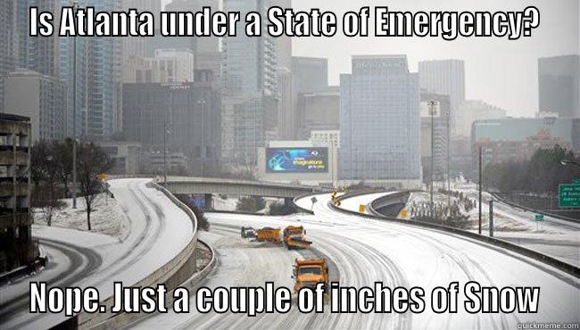 IS ATLANTA UNDER A STATE OF EMERGENCY?  NOPE. JUST A COUPLE OF INCHES OF SNOW  Misc