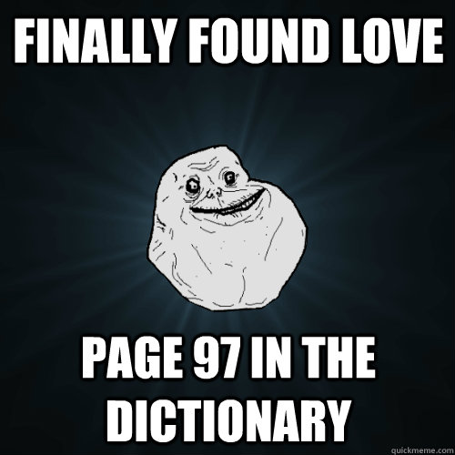 Finally Found Love Page 97 in the dictionary  Forever Alone