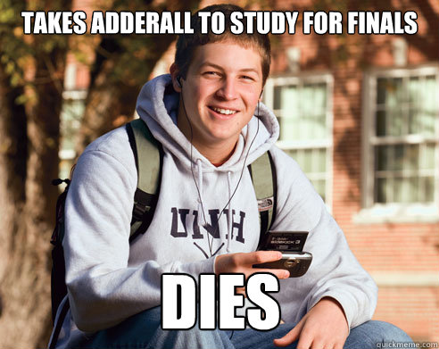 takes adderall to study for finals dies  College Freshman