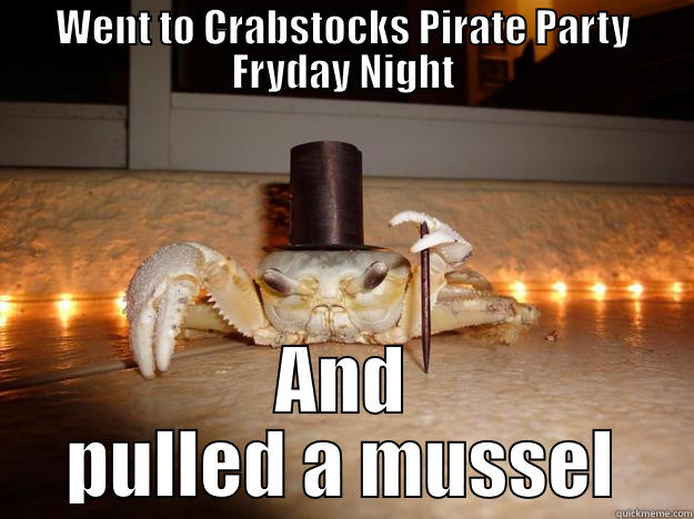 WENT TO CRABSTOCKS PIRATE PARTY FRYDAY NIGHT AND PULLED A MUSSEL Fancy Crab