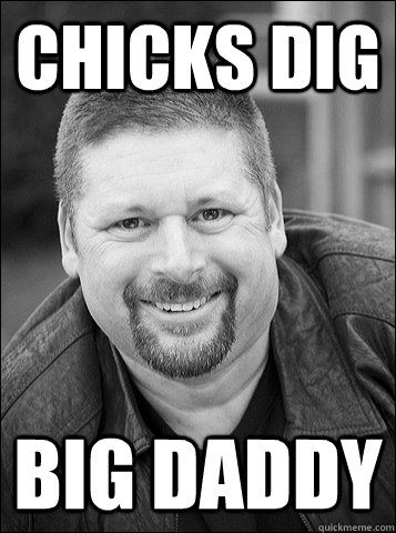 Chicks dig Big Daddy  