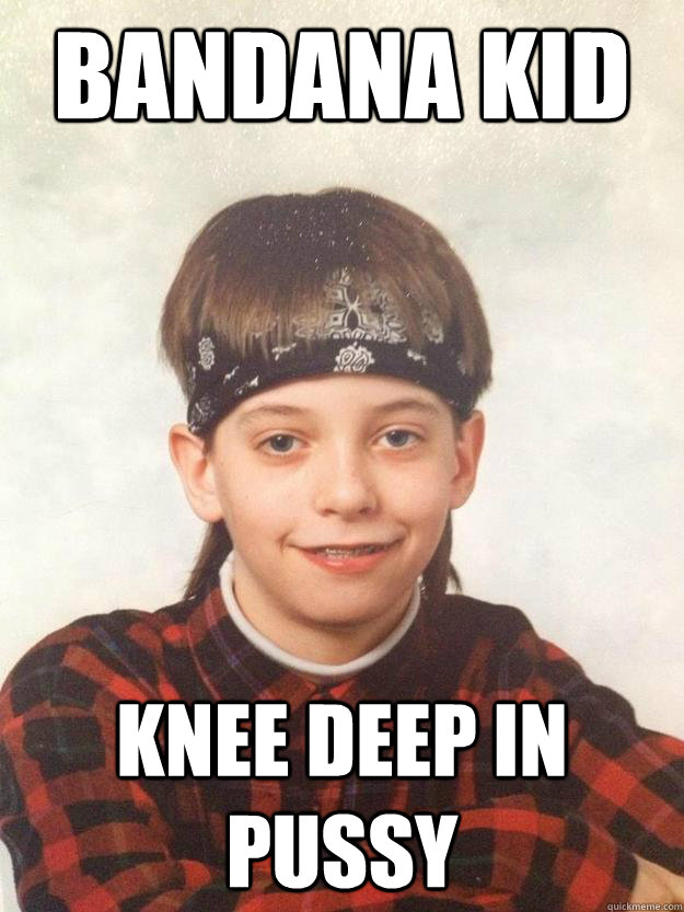bandana kid knee deep in pussy - bandana kid knee deep in pussy  Bandada KID