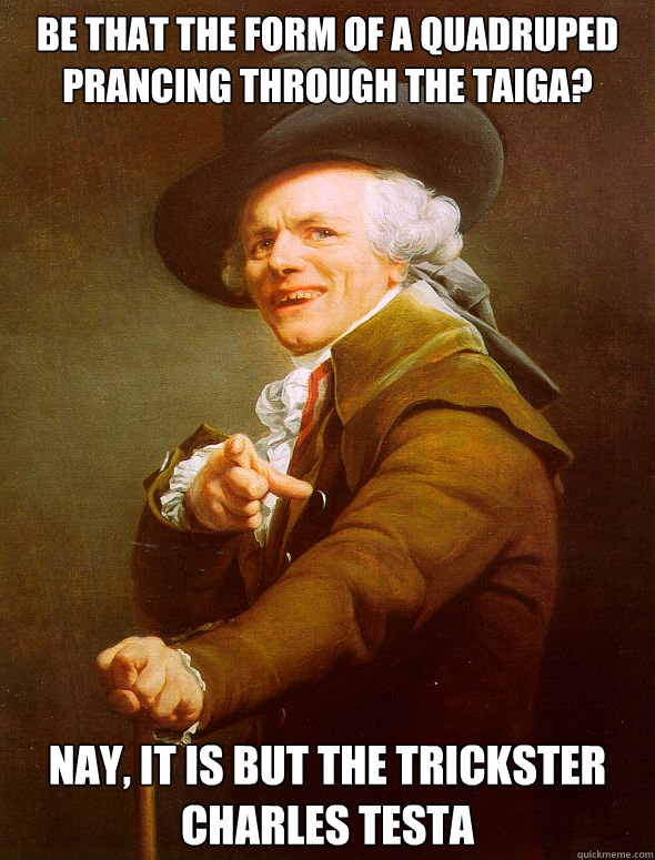 Be that the form of a quadruped prancing through the taiga? Nay, it is but the trickster Charles Testa - Be that the form of a quadruped prancing through the taiga? Nay, it is but the trickster Charles Testa  Joseph Ducreux