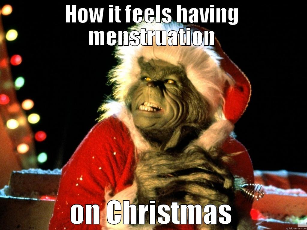 I'm the Grinch this season - HOW IT FEELS HAVING MENSTRUATION ON CHRISTMAS Misc