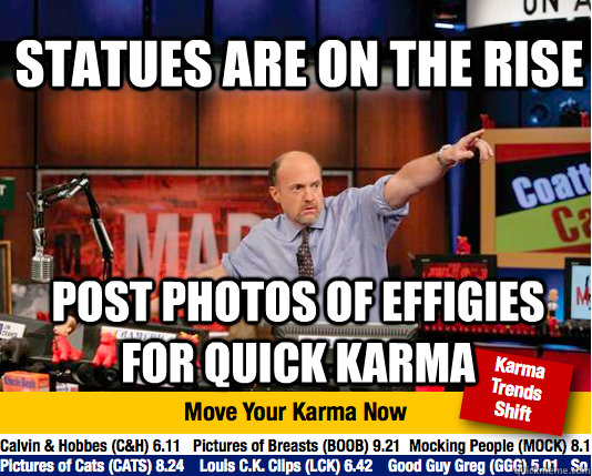  Statues are on the rise post photos of effigies for quick karma -  Statues are on the rise post photos of effigies for quick karma  Mad Karma with Jim Cramer