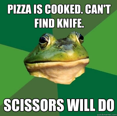 Pizza is cooked. Can't find knife. Scissors will do  Foul Bachelor Frog
