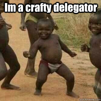 Im a crafty delegator   Its friday niggas
