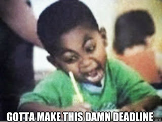 GOTTA MAKE THIS DAMN DEADLINE  